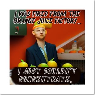 Fired from the Orange Juice Factory Posters and Art